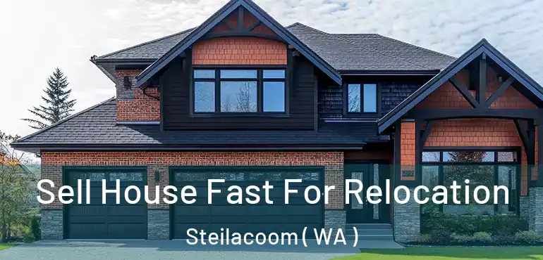  Sell House Fast For Relocation Steilacoom ( WA )