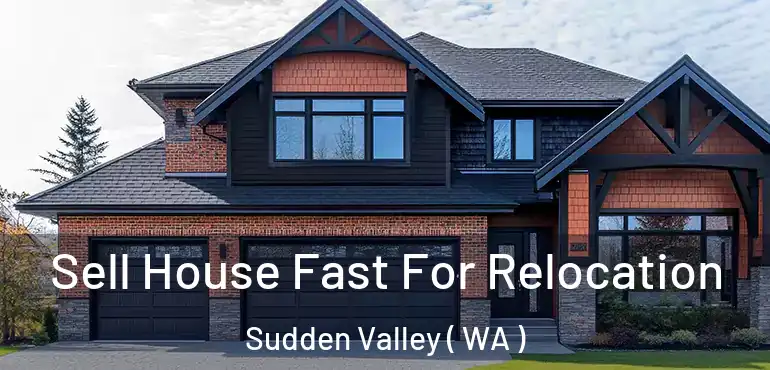  Sell House Fast For Relocation Sudden Valley ( WA )