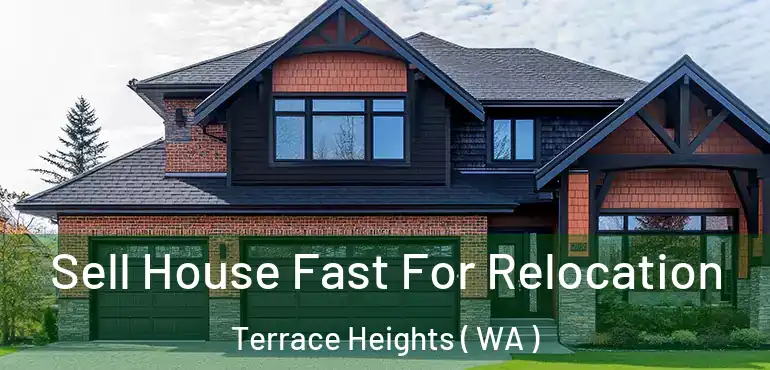  Sell House Fast For Relocation Terrace Heights ( WA )