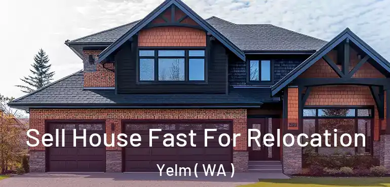  Sell House Fast For Relocation Yelm ( WA )