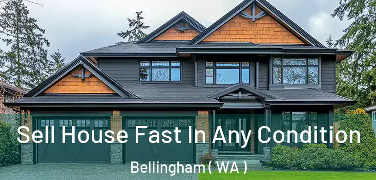  Sell House Fast In Any Condition Bellingham ( WA )