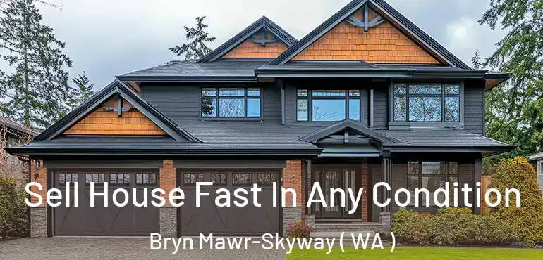  Sell House Fast In Any Condition Bryn Mawr-Skyway ( WA )