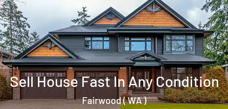  Sell House Fast In Any Condition Fairwood ( WA )