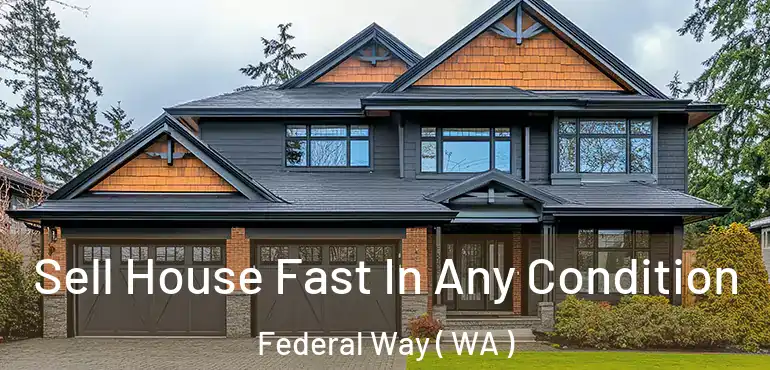  Sell House Fast In Any Condition Federal Way ( WA )
