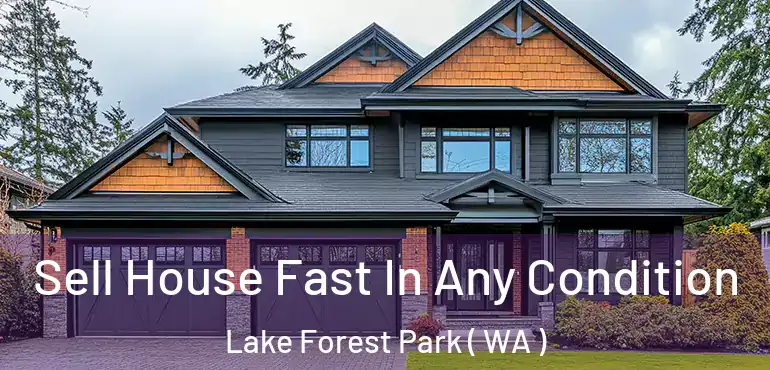  Sell House Fast In Any Condition Lake Forest Park ( WA )