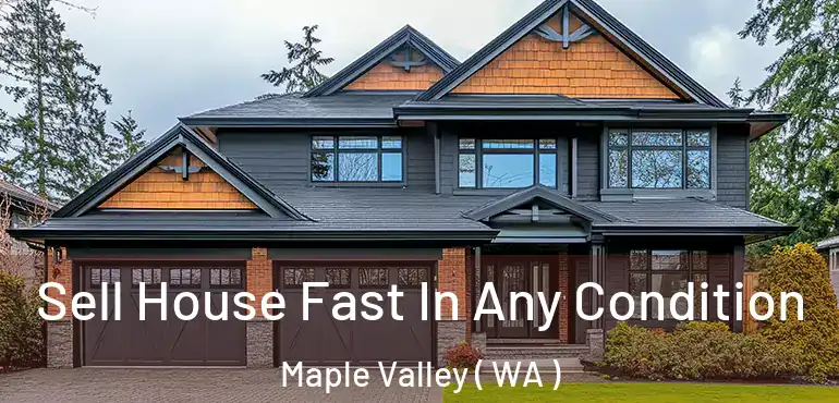  Sell House Fast In Any Condition Maple Valley ( WA )