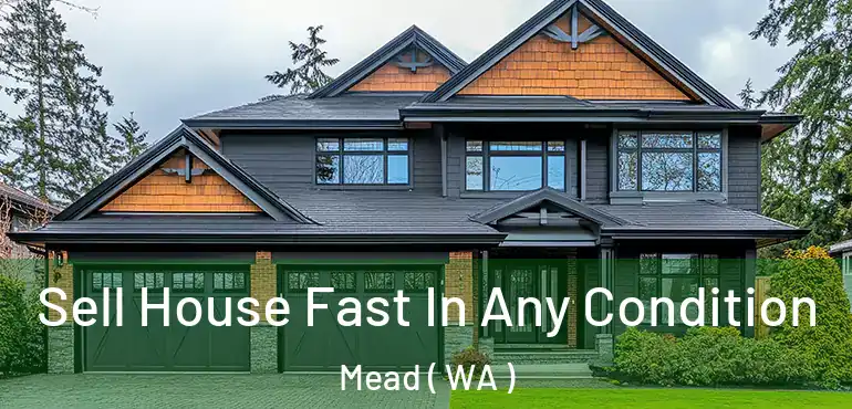  Sell House Fast In Any Condition Mead ( WA )