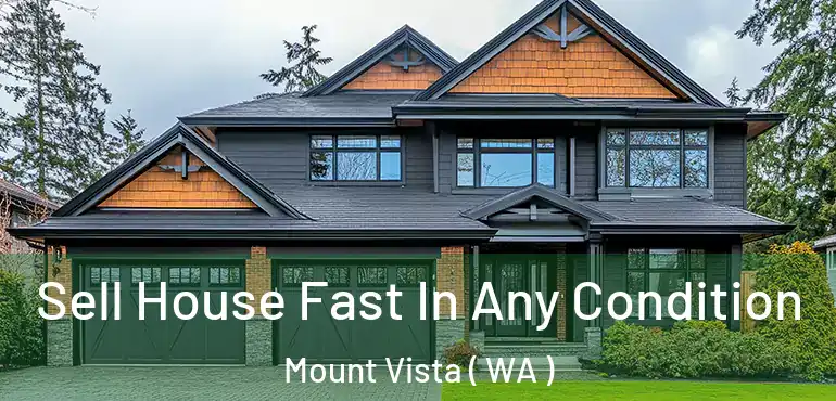  Sell House Fast In Any Condition Mount Vista ( WA )