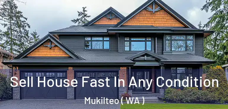  Sell House Fast In Any Condition Mukilteo ( WA )