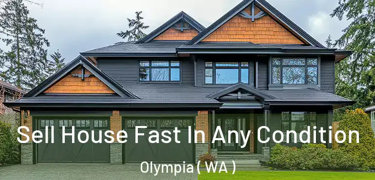  Sell House Fast In Any Condition Olympia ( WA )