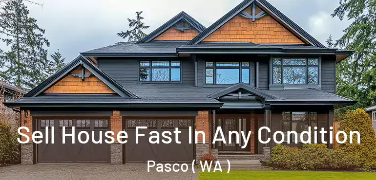  Sell House Fast In Any Condition Pasco ( WA )