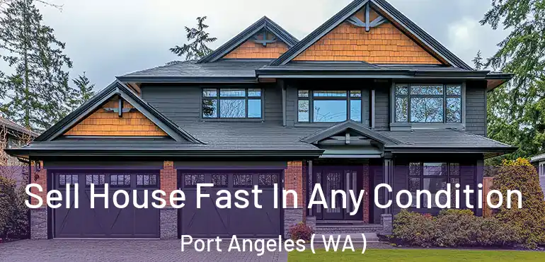  Sell House Fast In Any Condition Port Angeles ( WA )