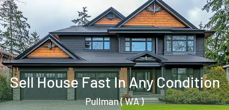  Sell House Fast In Any Condition Pullman ( WA )