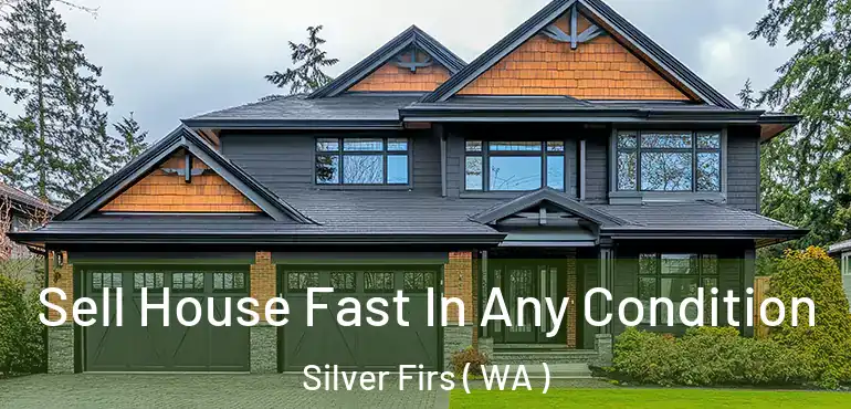  Sell House Fast In Any Condition Silver Firs ( WA )