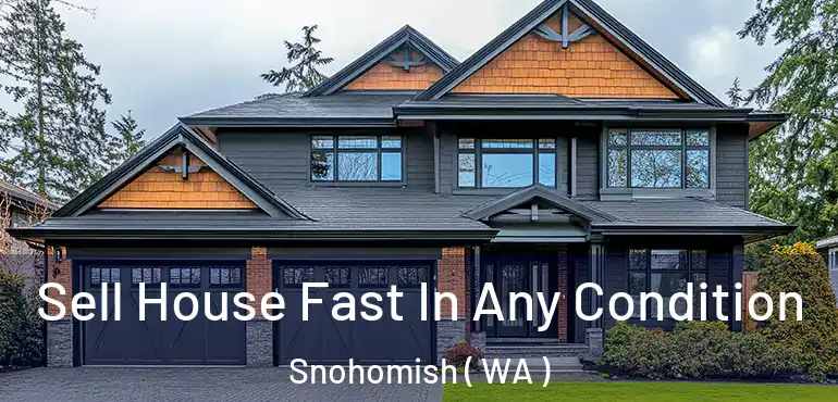  Sell House Fast In Any Condition Snohomish ( WA )
