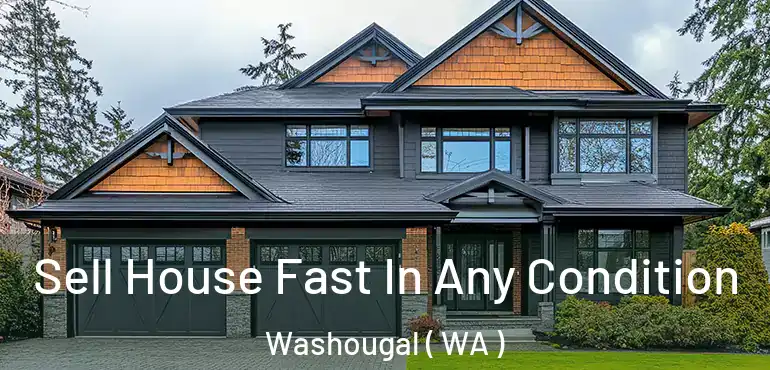  Sell House Fast In Any Condition Washougal ( WA )