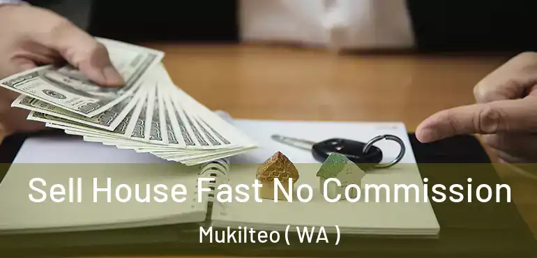  Sell House Fast No Commission Mukilteo ( WA )