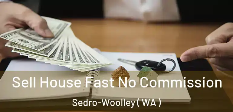 Sell House Fast No Commission Sedro-Woolley ( WA )