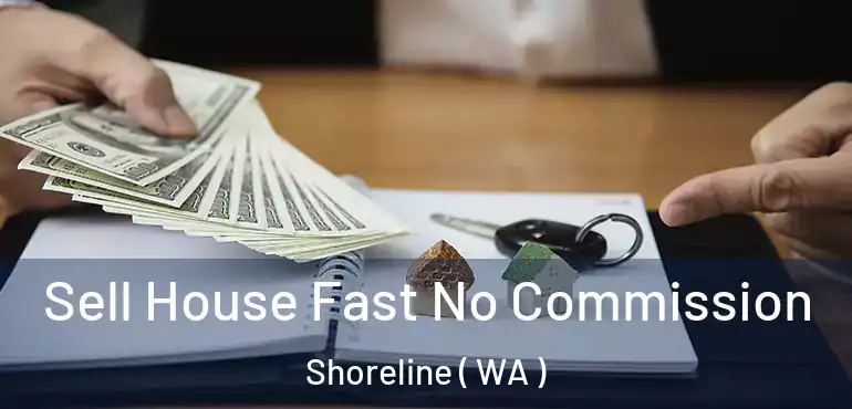  Sell House Fast No Commission Shoreline ( WA )