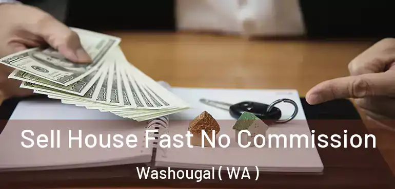  Sell House Fast No Commission Washougal ( WA )