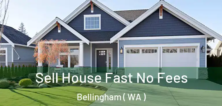  Sell House Fast No Fees Bellingham ( WA )
