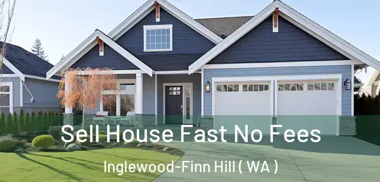  Sell House Fast No Fees Inglewood-Finn Hill ( WA )