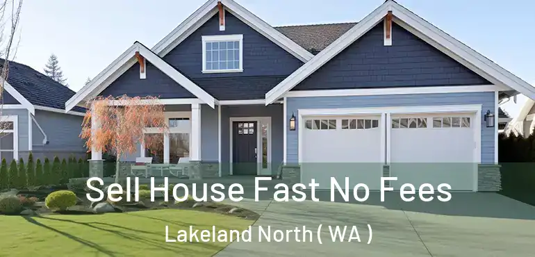  Sell House Fast No Fees Lakeland North ( WA )