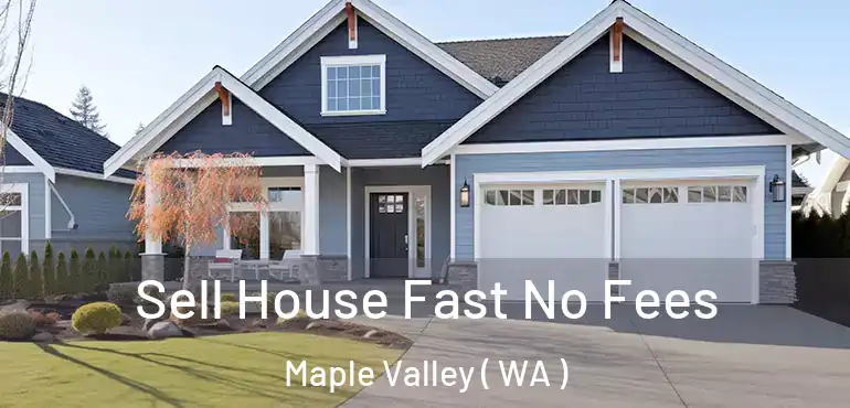  Sell House Fast No Fees Maple Valley ( WA )