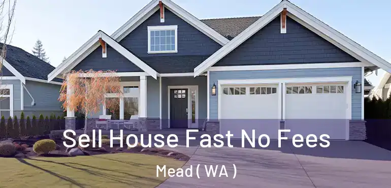  Sell House Fast No Fees Mead ( WA )