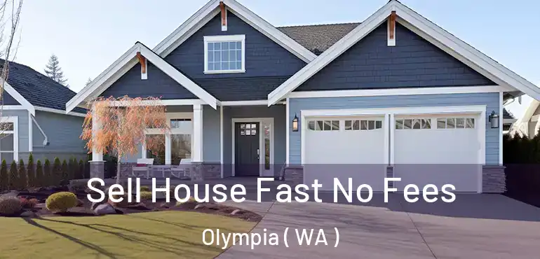  Sell House Fast No Fees Olympia ( WA )