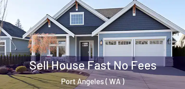  Sell House Fast No Fees Port Angeles ( WA )