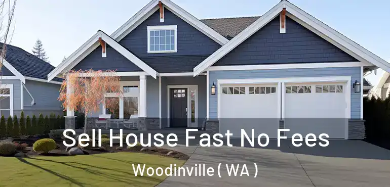  Sell House Fast No Fees Woodinville ( WA )
