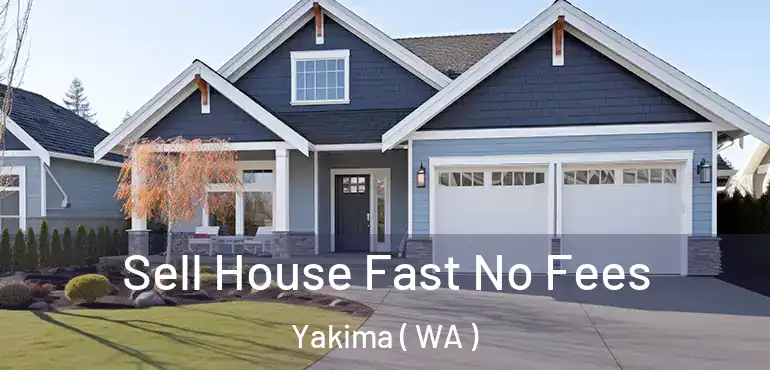 Sell House Fast No Fees Yakima ( WA )