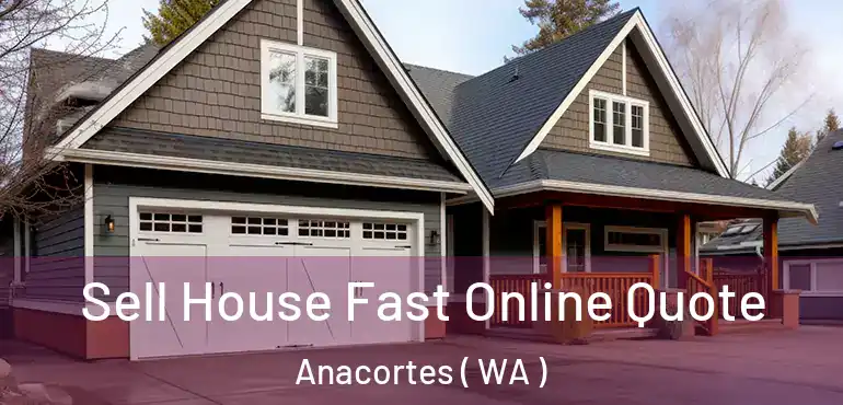  Sell House Fast Online Quote Anacortes ( WA )