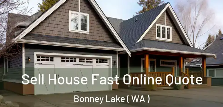  Sell House Fast Online Quote Bonney Lake ( WA )