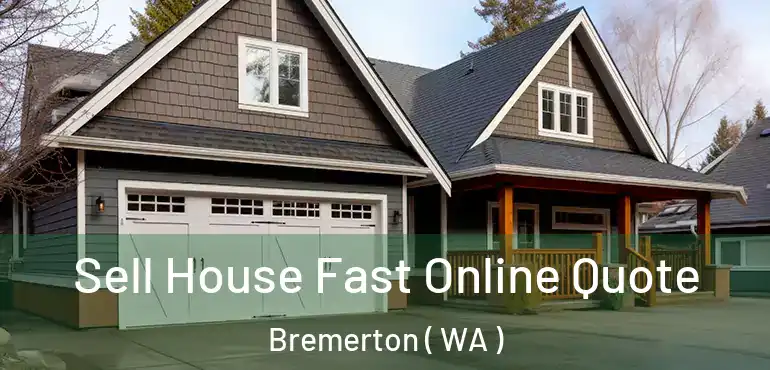  Sell House Fast Online Quote Bremerton ( WA )