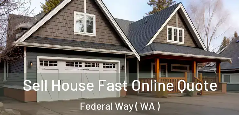  Sell House Fast Online Quote Federal Way ( WA )