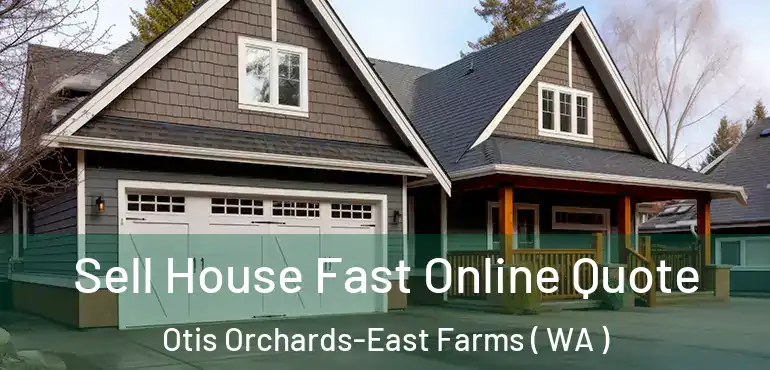  Sell House Fast Online Quote Otis Orchards-East Farms ( WA )