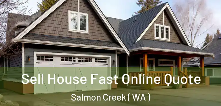  Sell House Fast Online Quote Salmon Creek ( WA )