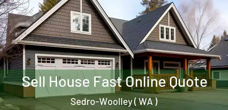  Sell House Fast Online Quote Sedro-Woolley ( WA )