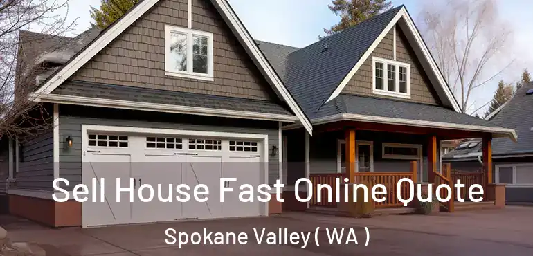 Sell House Fast Online Quote Spokane Valley ( WA )