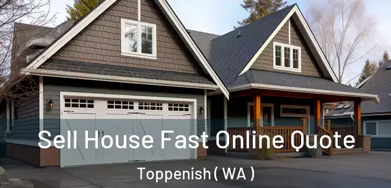  Sell House Fast Online Quote Toppenish ( WA )