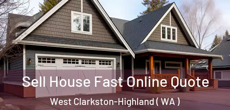  Sell House Fast Online Quote West Clarkston-Highland ( WA )