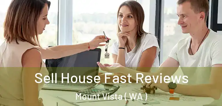 Sell House Fast Reviews Mount Vista ( WA )