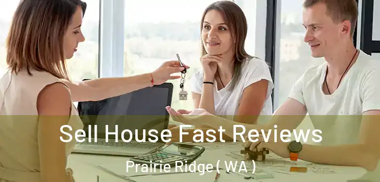  Sell House Fast Reviews Prairie Ridge ( WA )
