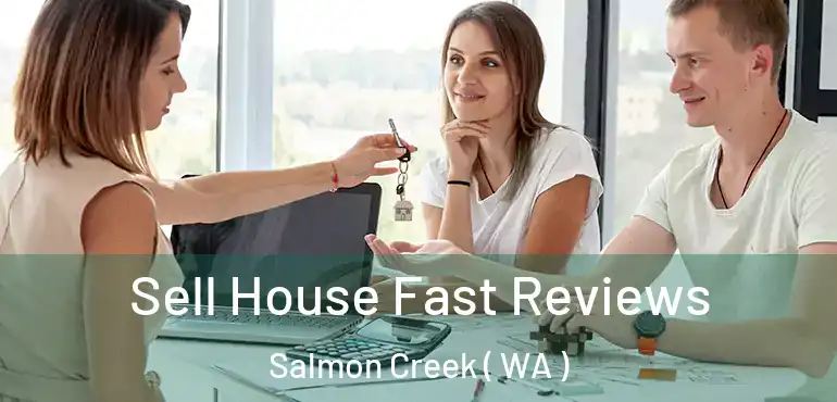  Sell House Fast Reviews Salmon Creek ( WA )