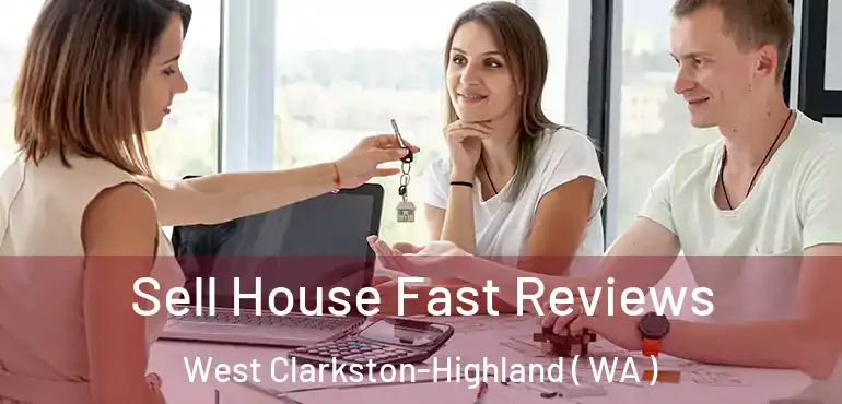  Sell House Fast Reviews West Clarkston-Highland ( WA )