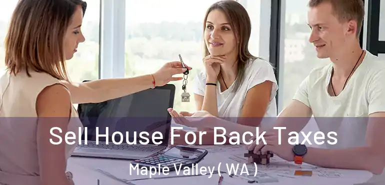  Sell House For Back Taxes Maple Valley ( WA )