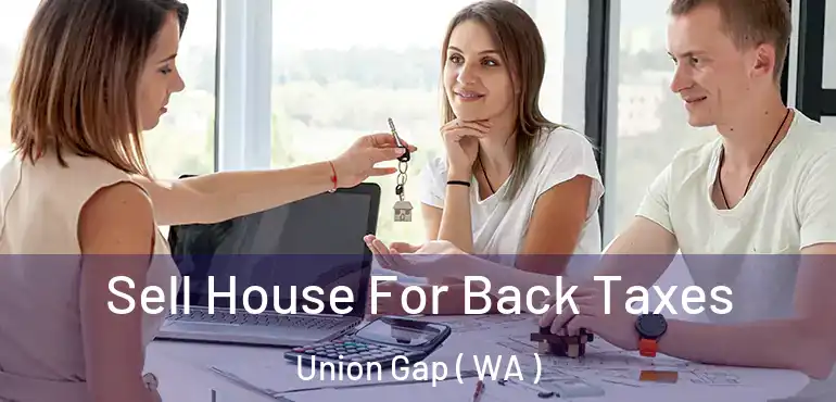  Sell House For Back Taxes Union Gap ( WA )