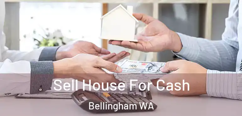  Sell House For Cash Bellingham WA